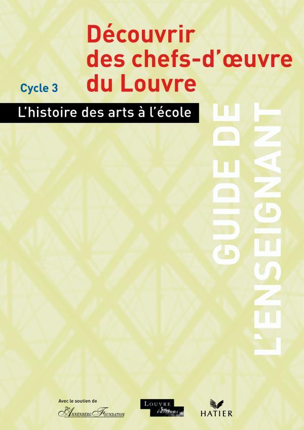 L'histoire des arts a l'ecole - decouvrir des chefs-d'oeuvre du louvre, guide de l'enseignant