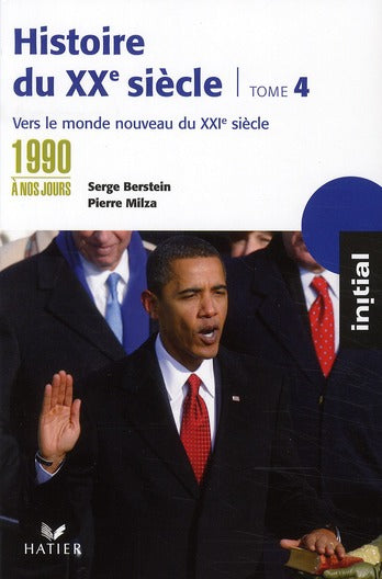 Histoire du XX siècle Tome 4 ; des années 1990 à nos jours : vers le monde nouveau du XXI siècle