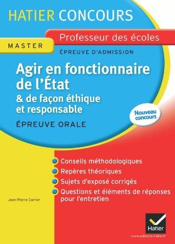 Agir en fonctionnaire de l'Etat et de façon éthique et responsable ; épreuve orale d'admission ; master professeur des écoles ; concours 2013