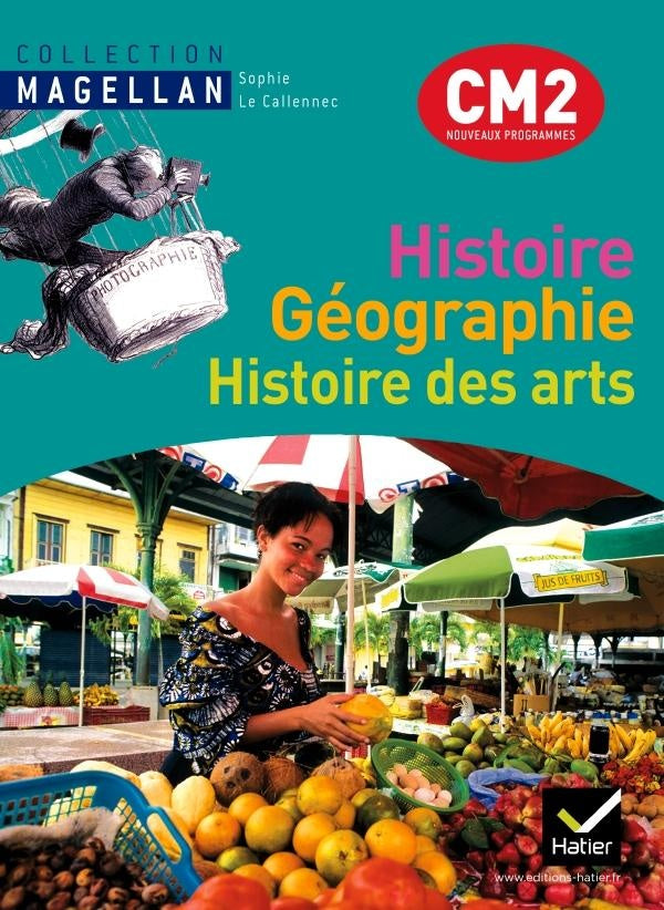 Magellan : histoire-géographie, histoire des arts ; CM2 ; livre de l'élève (édition 2011)