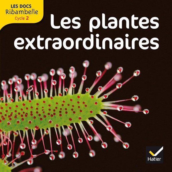 LES DOCS RIBAMBELLE : les plantes extraordinaires ; cycle 2