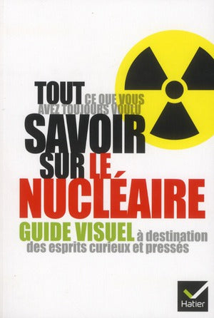Tout ce que vous avez toujours voulu savoir sur le nucléaire