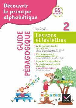 Découvrir le principe alphabétique Tome 2 ; les sons et les lettres ; GS début CP ; guide pédagogique