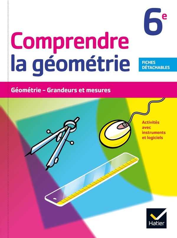 Comprendre la géométrie ; 6ème ; cahier de l'élève (édition 2015)
