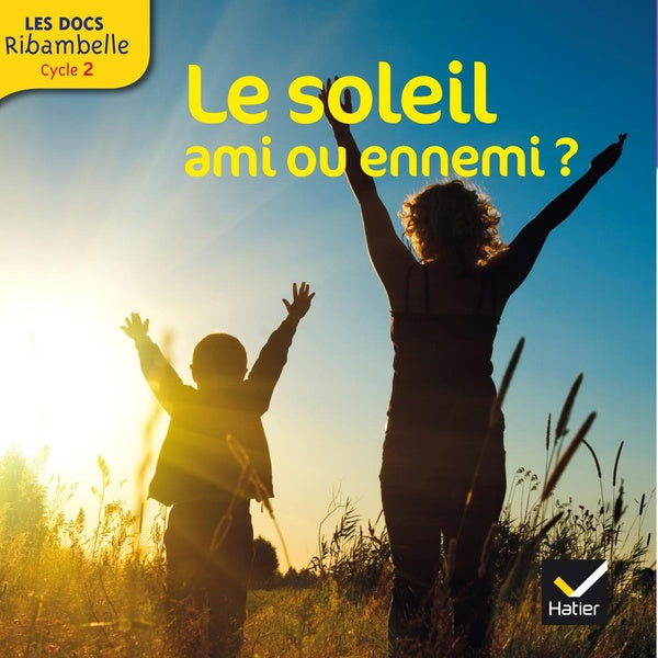 LES DOCS RIBAMBELLE : le soleil, ami ou ennemi ? cycle 2 (édition 2014)