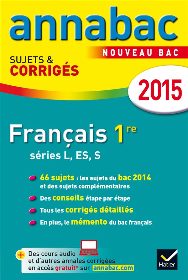Annabac sujets & corrigés : français ; 1ère L, ES, S ; annales ; 2015