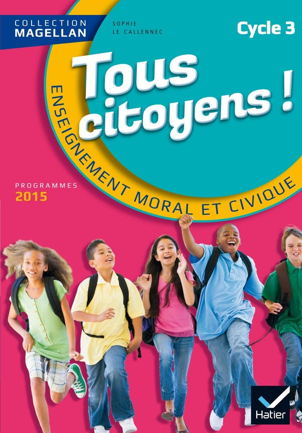 Magellan : tous citoyens ; enseignement moral et civique ; cycle 3 ; livre de l'élève (édition 2015)