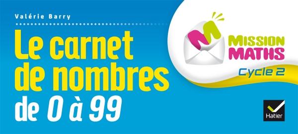 MISSION MATHS : CP ; carnet de nombres de 0 à 99 (édition 2015)