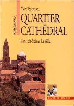 Quartier cathédral ; une cité dans la ville