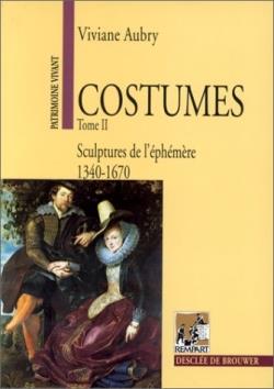 Costumes Tome 2 ; sculptures de l'éphémère (1340-1670)