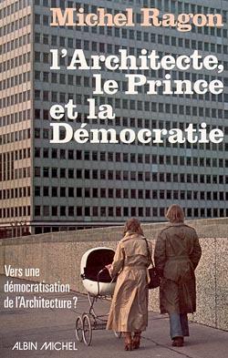 L'architecte, le prince et la democratie - vers une democratisation architecturale