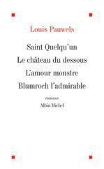 Romans - saint quelqu'un ; le chateau du dessous ; l'amour monstre ; blumroch l'admirable ou le deje