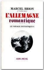 L'Allemagne romantique Tome 1 ; le voyage initiatique