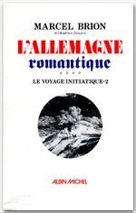L'Allemagne romantique Tome 2 ; le voyage initiatique