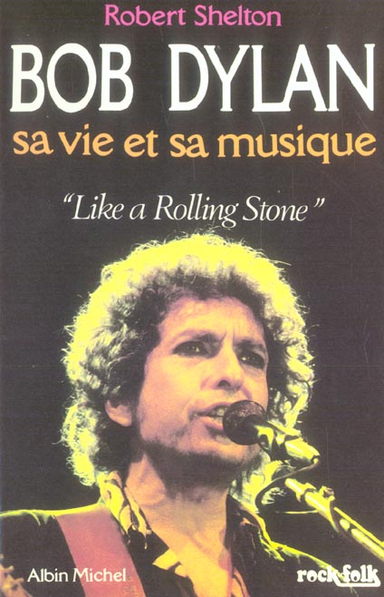 Bob Dylan ; sa vie et sa musique ; like a rolling stone