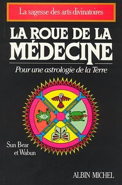 La roue de la médecine ; pour une astrologie de la Terre