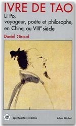 Ivre de tao ; Li Po, voyageur, poète et philosophe en Chine, au VIII siècle