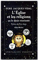 L'Eglise et les religions ; ou le désir réorienté