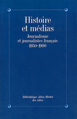 Histoire et médias ; journalisme et journalistes français, 1950-1990