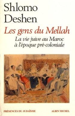 Les gens du Mellah ; la vie juive au Maroc à l'époque pré-coloniale