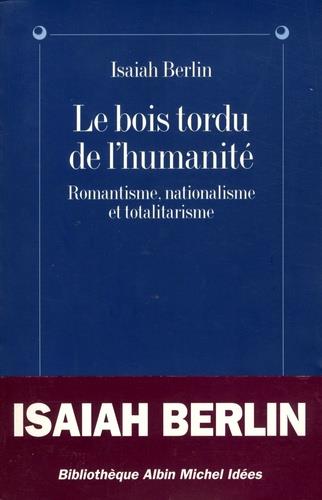 Le bois tordu de l'humanité ; romantisme, nationalisme et totalitarisme