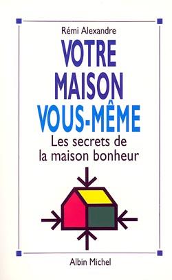 Votre maison vous-même ; les secrets de la maison bonheur