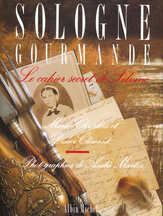 Sologne gourmande - le cahier secret de silvine