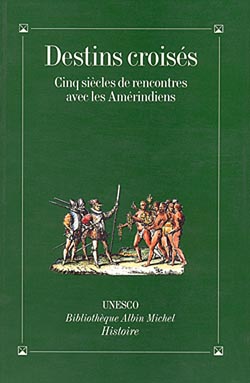 Destins croises - cinq siecles de rencontres avec les amerindiens