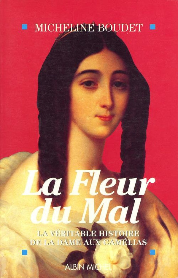 La fleur du mal - la veritable histoire de la dame aux camelias