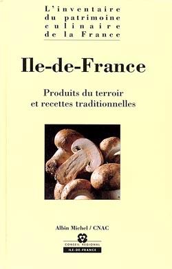 Ile-de-France ; produits du terroir et recettes traditionnelles