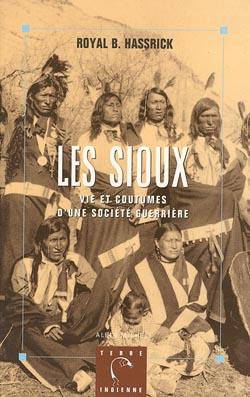 Les Sioux : Vie et coutumes d'une société guerrière