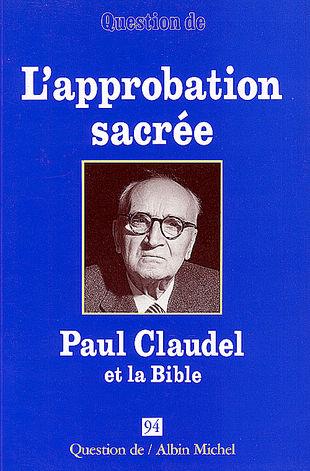 L'approbation sacrée ; Paul Claudel et la Bible