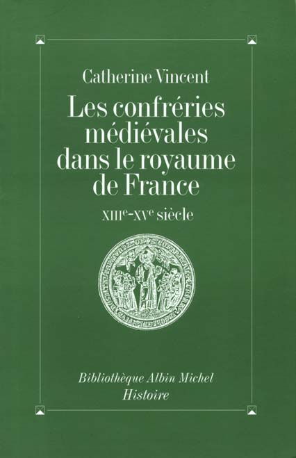 Les Confréries médiévales dans le royaume de France : XIIIe-XVe siècle