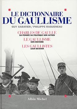 Le dictionnaire du gaullisme - charles de gaulle, sa pensee, sa politique, son action ; le gaullisme