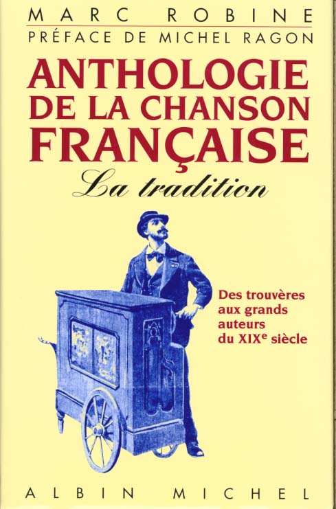 Anthologie de la chanson francaise - la tradition, des trouveres aux grands auteurs du xixe siecle