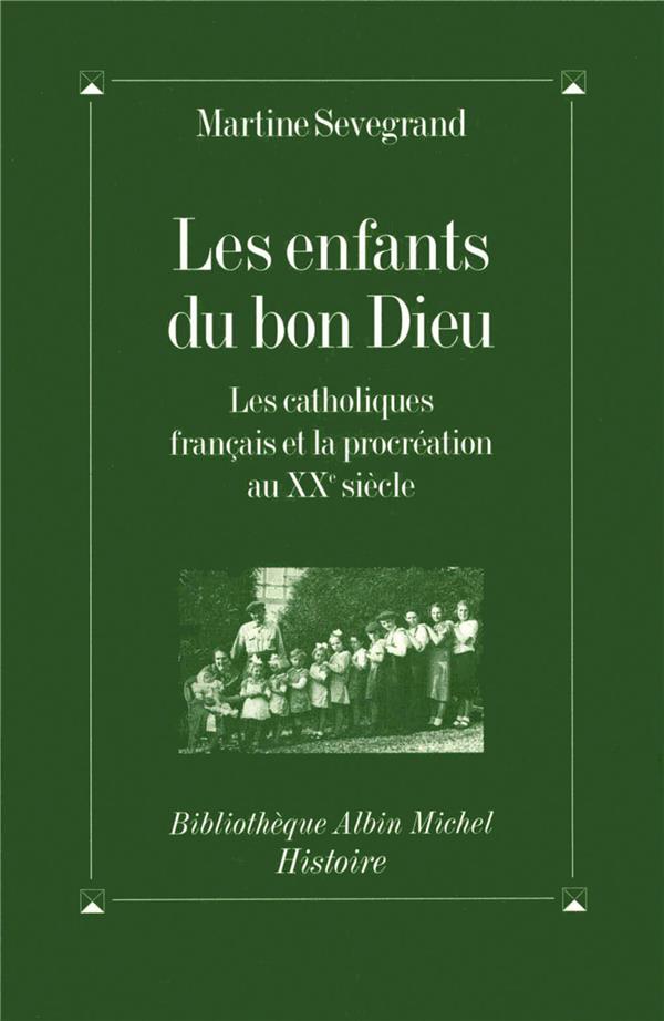 Les enfants du bon Dieu ; les catholiques français et la procréation au XX siècle