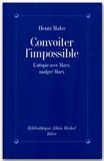 Convoiter l'impossible ; l'utopie avec Marx, malgré Marx