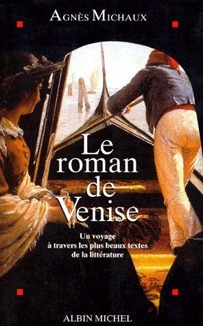 Le roman de Venise ; un voyage à travers les plus beaux textes de la littérature