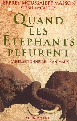 Quand les éléphants pleurent ; la vie émotionnelle des animaux