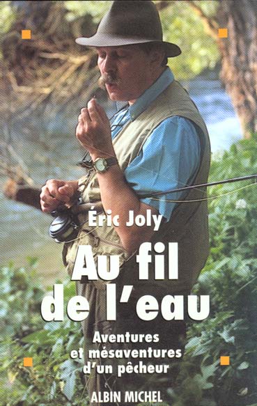 Au fil de l'eau. aventures et mesaventures d'un pecheur
