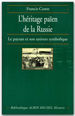 L'héritage païen de la Russie Tome 1 ; le paysan et son univers symbolique