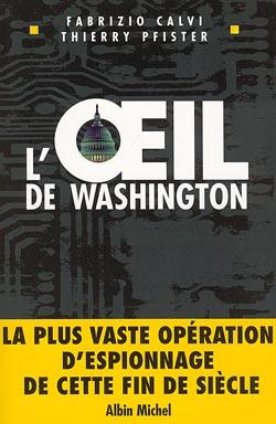 L'oeil de washington - la plus vaste operation d'espionnage de cette fin de siecle