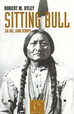 Sitting bull - sa vie, son temps