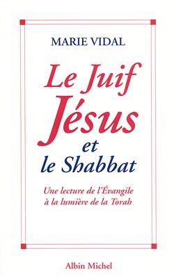 Le juif Jésus et le Shabbat ; une lecture de l'évangile à la lumière de la torah