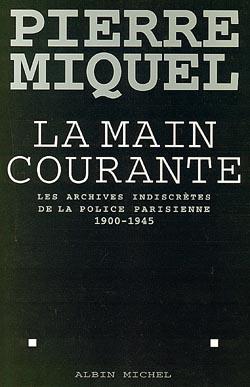 La main courante - les archives indiscretes de la police parisienne, 1900-1945