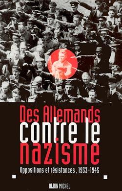 Des Allemands contre le nazisme ; oppositions et résistances, 1933-1945