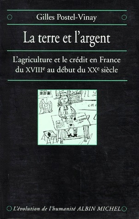 La terre et l'argent ; l'agriculture et le crédit en France du XVIII au début du XX siècle