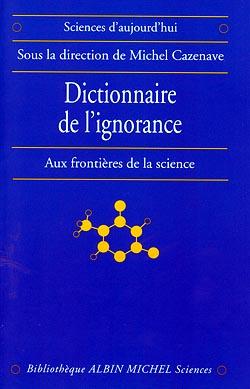 Dictionnaire de l'ignorance ; aux frontières de la science
