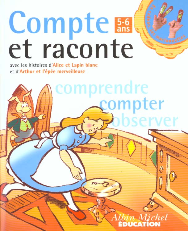 Maternelle grande section maths ; alice et le lapin blanc ; arthur et l'epee merveilleuse