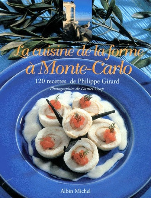 La cuisine de la forme à Monte-Carlo ; 120 recettes de Philippe Girard